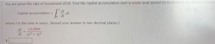 You Are Given The Rate Of Investment Di Dt Find The Capital Accumulation Over A Seven Year Period By Evaluation Capital 1