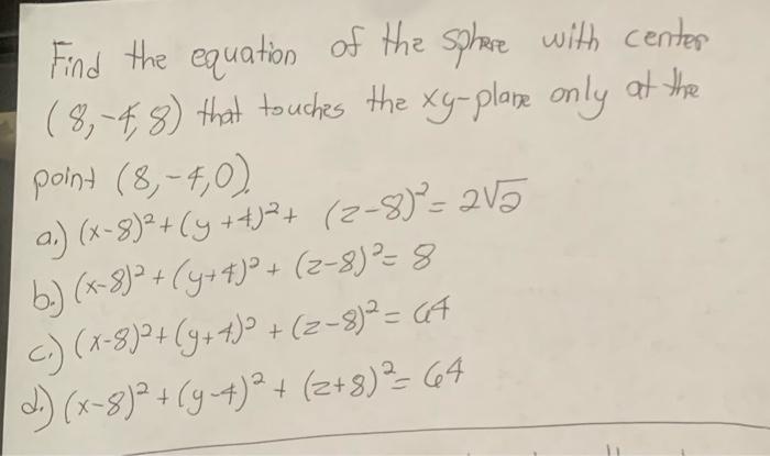 Find The Equation Of The Sphere With Center 8 48 That Touches The Xy Plase Only At The Point 8 4 0 A X 8 Y 1