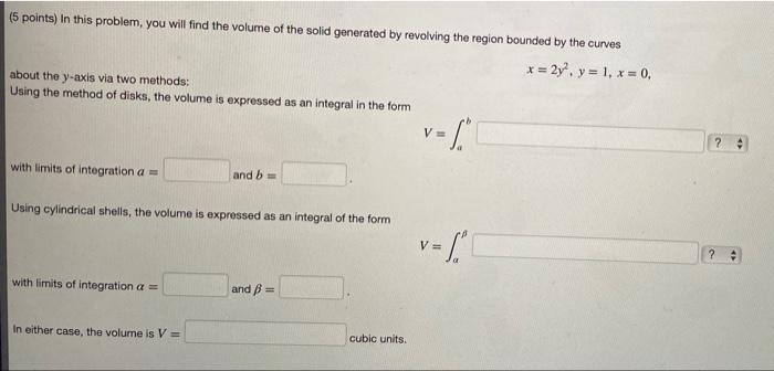 5 Points In This Problem You Will Find The Volume Of The Solid Generated By Revolving The Region Bounded By The Curve 1