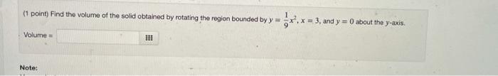 1 Point Find The Volume Of The Solid Obtained By Rotating The Region Bounded By Y X X 3 And Y 0 About The Y Axi 1