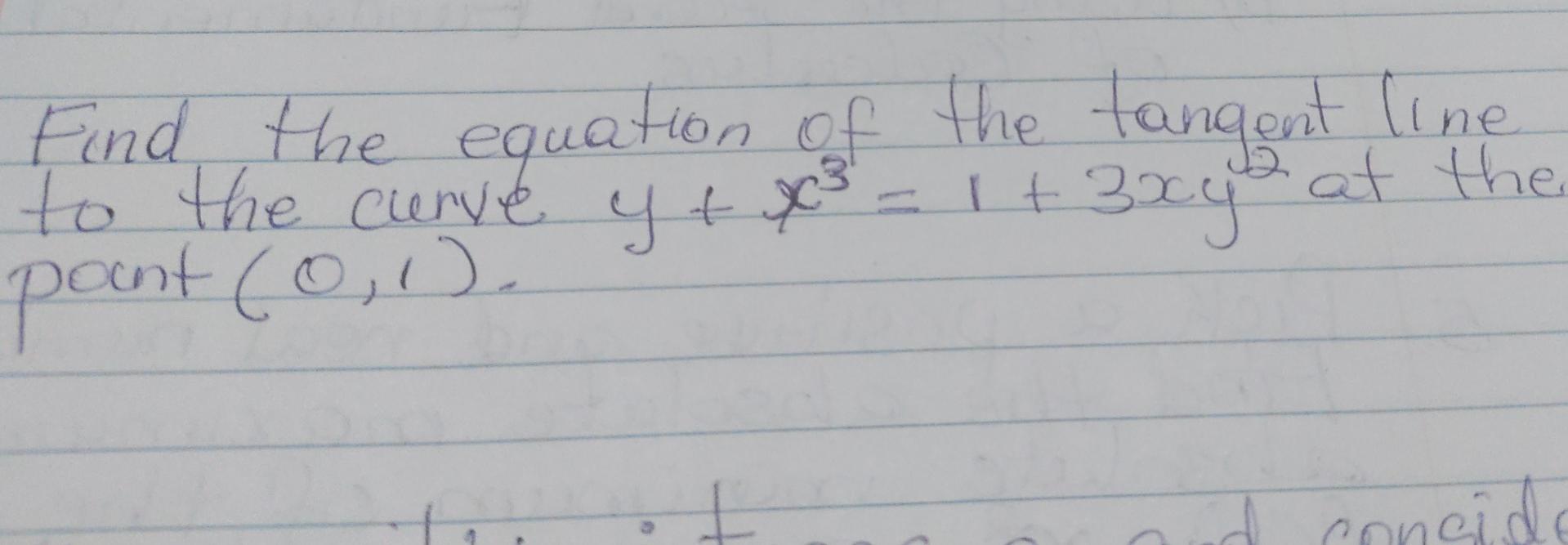 Find The Equation Of The Tangent Line To The Curve Y X 1 3xy At The Yt Pont 0 1 X3 Conside 1