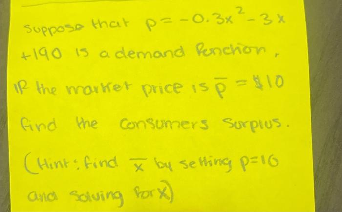 2 Suppose That P 0 3x 3x 190 Is A Demand Fonction If The Market Price Is E 10 Find The Consumers Surplus Hint F 1