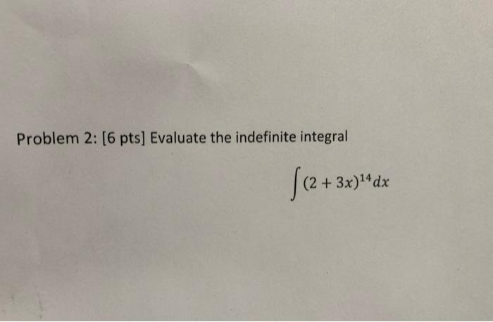 Problem 2 6 Pts Evaluate The Indefinite Integral Jc2 2 3x 14dx 1