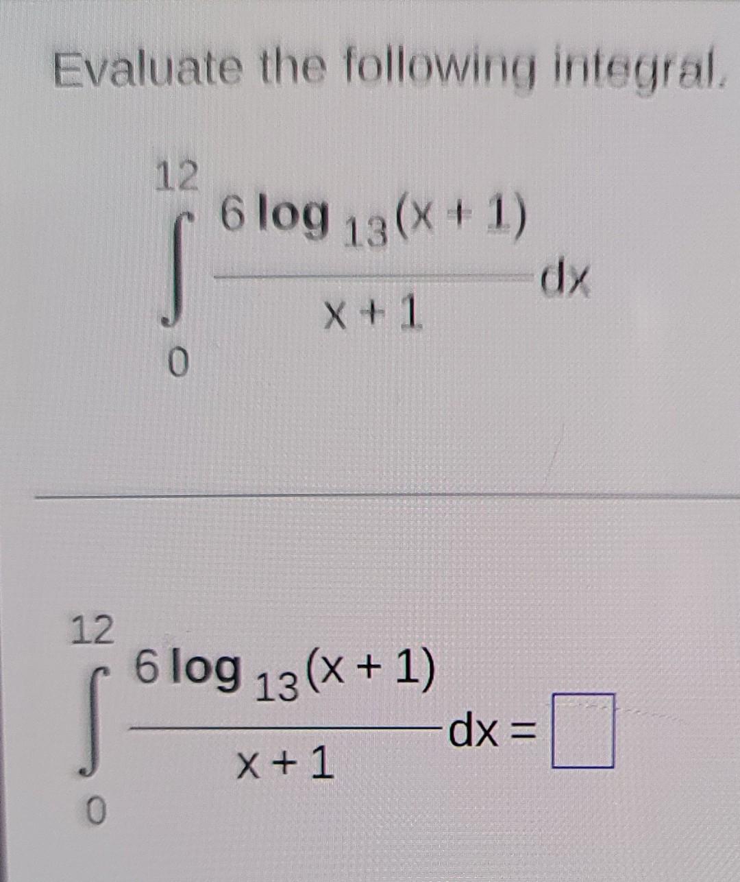 Evaluate The Following Integral 12 6 Log 13 X 1 Dy X 1 0 12 6 Log 13 1 Dx X 1 0 1
