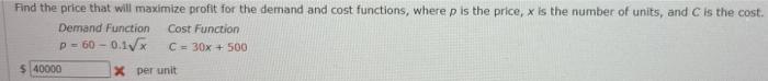 Find The Price That Will Maximize Profit For The Demand And Cost Functions Where P Is The Price X Is The Number Of Uni 1
