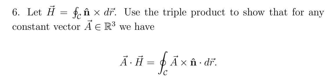 6 Let A Fe Dr Use The Triple Product To Show That For Any Constant Vector Ae R3 We Have A A Fa A X N Dr Jc 1