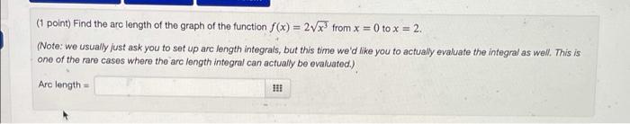 1 Point Find The Arc Length Of The Graph Of The Function F X 2vx From X 0 To X 2 Note We Usually Just Ask Y 1