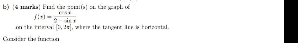 B 4 Marks Find The Point S On The Graph Of Cos F 2 2 Sinc On The Interval 0 27 Where The Tangent Line Is Ho 1