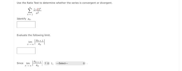 Use The Ratio Test To Determine Whether The Series Is Convergent Or Divergent 2y N2 Identify An Evaluate The Followin 1