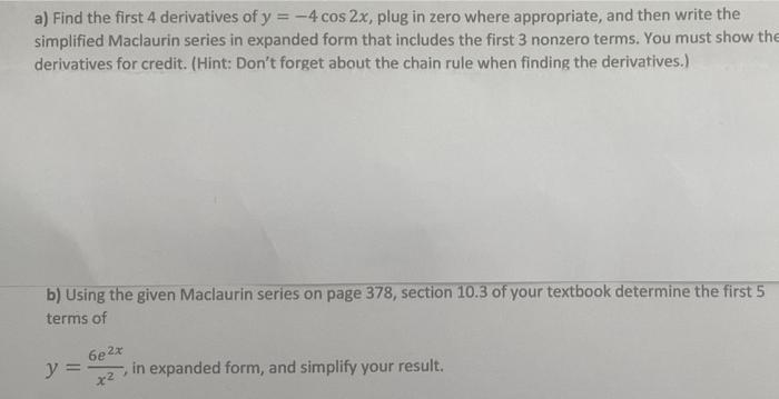 A Find The First 4 Derivatives Of Y 4 Cos 2x Plug In Zero Where Appropriate And Then Write The Simplified Maclauri 1