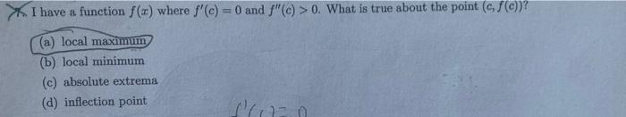 X I Have A Function F X Where F C 0 And F E 0 What Is True About The Point F A Local Maximum B Local M 1