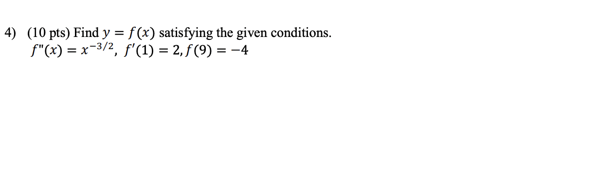 4 10 Pts Find Y F X Satisfying The Given Conditions F X X 3 2 F 1 2 F 9 4 1