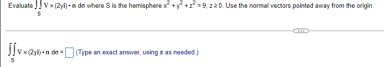 Evaluate Vx 2yi N Do Where Is The Hemisphere X Y2 2 9 220 Use The Normal Vectors Pointed Away From The Orig 1