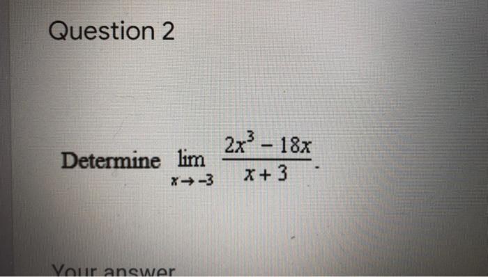 Question 2 2x2 18x 3 Determine Lim X 3 X 3 Vour Answer 1