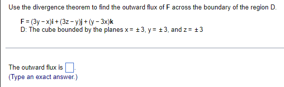Use The Divergence Theorem To Find The Outward Flux Of F Across The Boundary Of The Region D F 3y X I 32 Y J 1