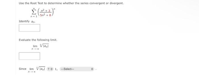 Use The Root Test To Determine Whether The Series Convergent Or Divergent 5n2 8 Identify Ani Evaluate The Following L 1