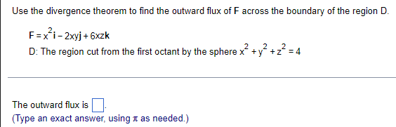 Use The Divergence Theorem To Find The Outward Flux Of F Across The Boundary Of The Region D F X I 2xyj 6xzk D The R 1