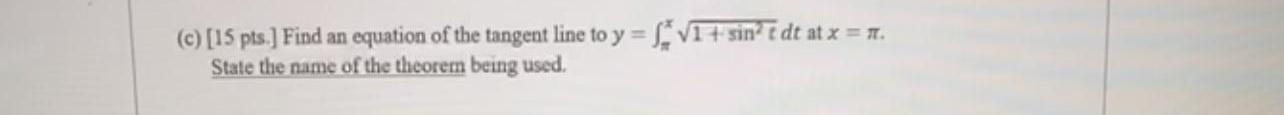 15 Pts Find An Equation Of The Tangent Line To Y 11 Sine Dt At X 1 State The Name Of The Theorem Being Used 1
