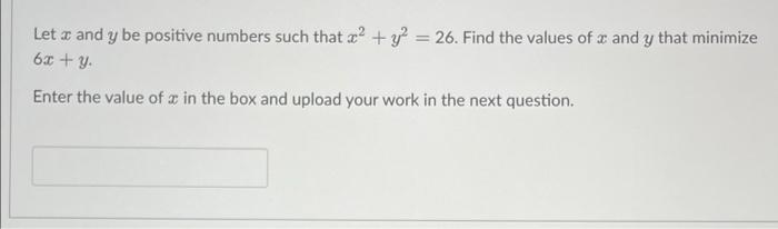 Let X And Y Be Positive Numbers Such That X Y2 26 Find The Values Of X And Y That Minimize 63 Y Enter The Value 1