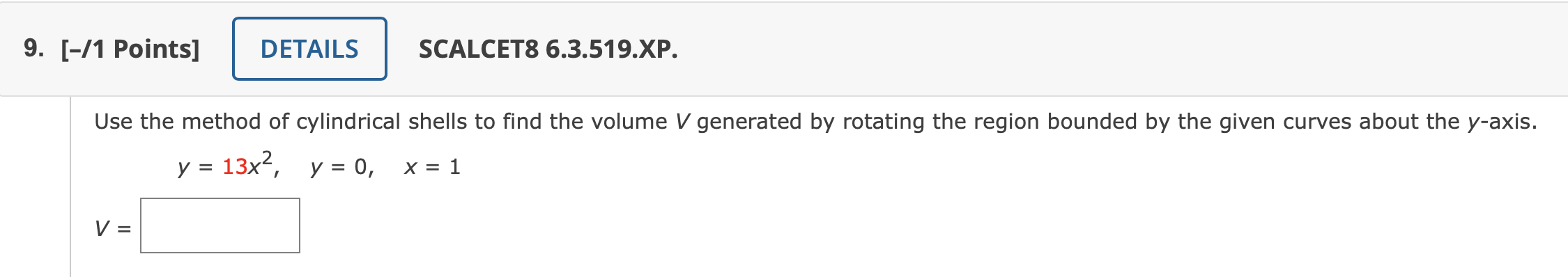 9 1 Points Details Scalcet8 6 3 519 Xp Use The Method Of Cylindrical Shells To Find The Volume V Generated By Rota 1