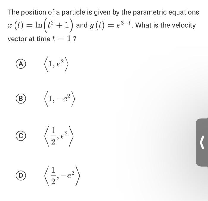 The Position Of A Particle Is Given By The Parametric Equations X E3 Vector At Time T 1 T Ln T2 1 And Y T 1 1