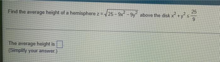 Find The Average Height Of A Hemisphere 2 1 25 Ox Gy Above The Disk X Y S 25 The Average Height Is Simplify Yo 1