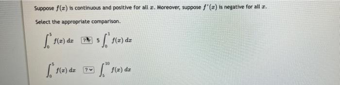 Suppose F X Is Continuous And Positive For All A Moreover Suppose F X Is Negative For All A Select The Appropriate 1