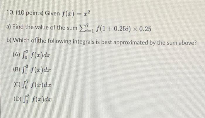 10 10 Points Given F X 2 A Find The Value Of The Sum 27 1 0 25i X 0 25 B Which Of The Following Integrals I 1