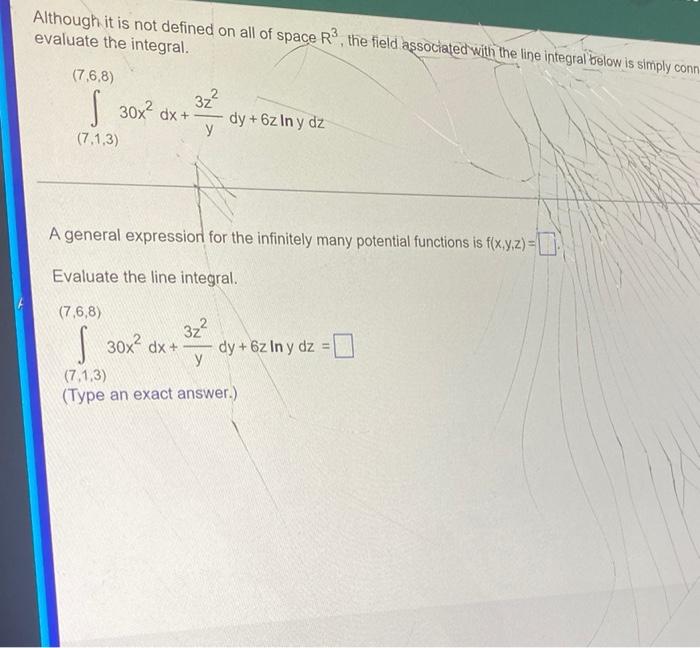 Although It Is Not Defined On All Of Space R The Field Associated With The Line Integral Below Is Simply Conn Evaluate 1