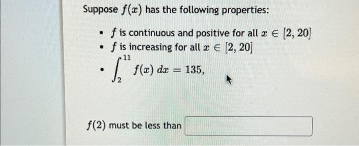 Suppose F X Has The Following Properties F Is Continuous And Positive For All 2 2 20 F Is Increasing For Al 1