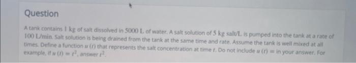 Question A Tank Contains 1 Kg Of Salt Dissolved In 5000 L Of Water A Salt Solution Of 5 Kg Saltl Is Pumped Into The Tan 1