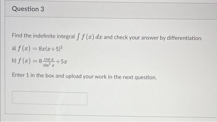 Question 3 Find The Indefinite Integral S F X Dx And Check Your Answer By Differentiation A F X 8xc X 5 5 B F X 1