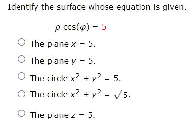 Identify The Surface Whose Equation Is Given P Cos P 5 The Plane X 5 The Plane Y 5 The Circle X2 Y2 5 T 1