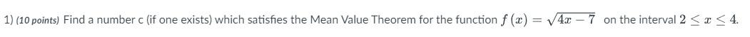 1 10 Points Find A Number C If One Exists Which Satisfies The Mean Value Theorem For The Function F X 4x 7 On 1