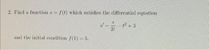 2 Find A Function S F T Which Satisfies The Differential Equation 21 243 And The Initial Condition F 1 5 1