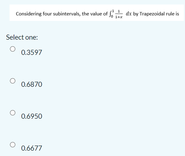 Considering Four Subintervals The Value Of Sv 1 Dx By Trapezoidal Rule Is So 112 Select One 0 3597 0 6870 0 6950 0 66 1