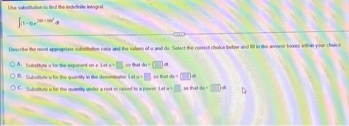 Use Substitution To Find The Indefinite Integral Jo 1 201 101 Dt Describe The Most Appropriate Substitution Case And 1
