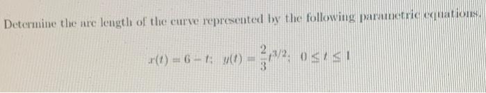 Determine The Are Length Of The Curve Represented By The Following Parametric Erations 0 6 1 Y Osisi 1