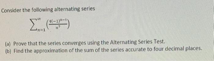 Consider The Following Alternating Series 21 4 7 N A Prove That The Series Converges Using The Alternating Series 1