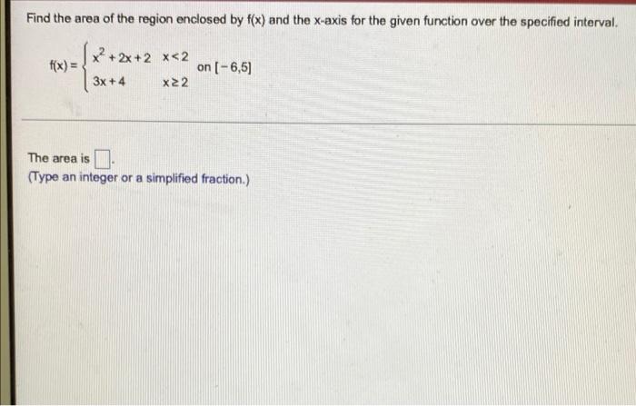 Find The Area Of The Region Enclosed By F X And The X Axis For The Given Function Over The Specified Interval X2 2x 2 1