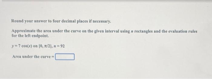 Round Your Answer To Four Decimal Places If Necessary Approximate The Area Under The Curve On The Given Interval Using 1