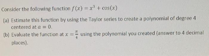 Consider The Following Function F X X Cos X A Estimate This Function By Using The Taylor Series To Create A Poly 1