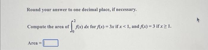 Round Your Answer To One Decimal Place If Necessary Compute The Area Of F X Dx For F X 3x If X 1 And F X 3 I 1
