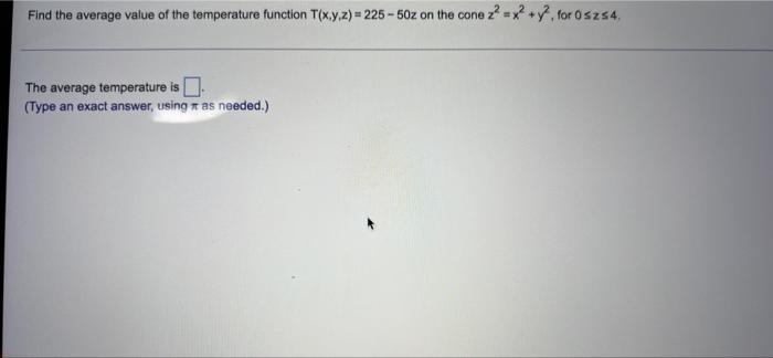 Find The Average Value Of The Temperature Function T X Y Z 225 50z On The Cone Z X Y For Osz54 The Average Temper 1