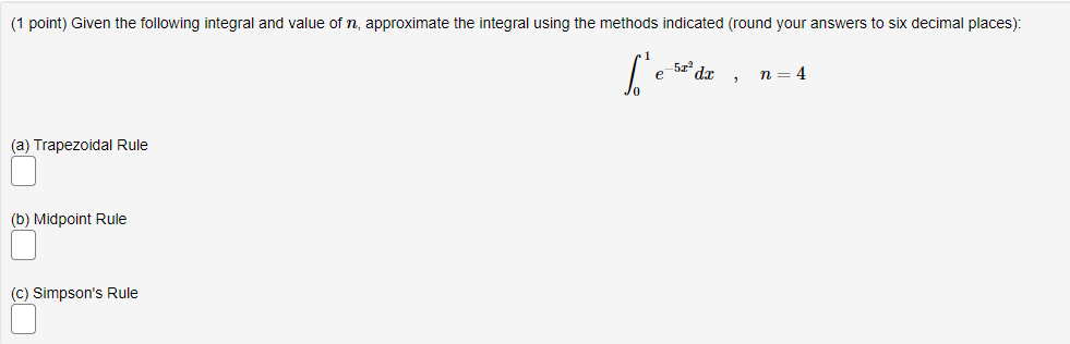 1 Point Given The Following Integral And Value Of N Approximate The Integral Using The Methods Indicated Round Your 1