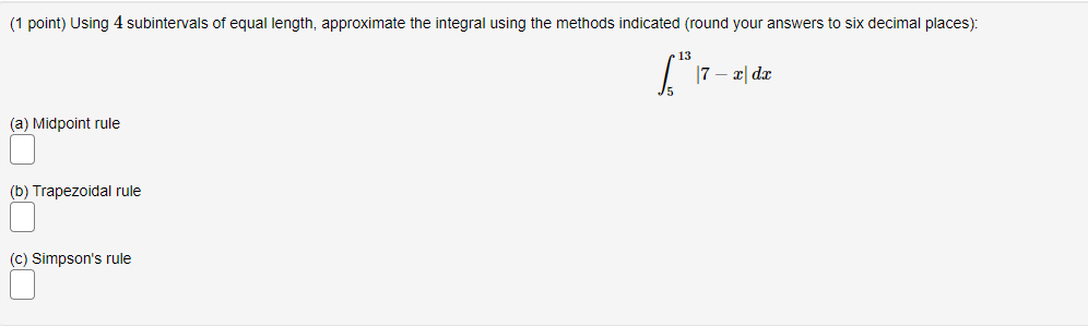 1 Point Using 4 Subintervals Of Equal Length Approximate The Integral Using The Methods Indicated Round Your Answers 1