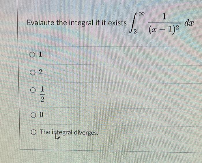 00 Evalaute The Integral If It Exists 1 Xc 1 2 Dac 2 C O1 O 2 0 1 2 O 0 O The Integral Diverges 1