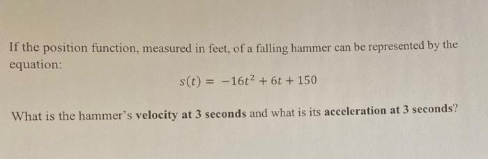 If The Position Function Measured In Feet Of A Falling Hammer Can Be Represented By The Equation S T 16t 61 1 1