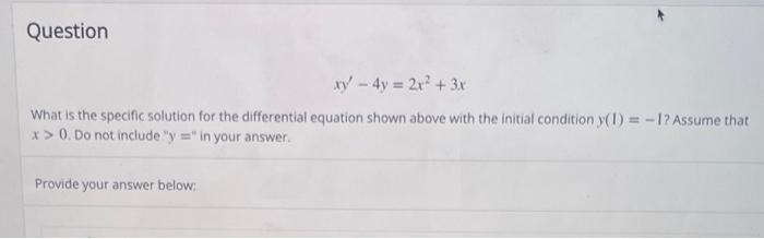 Question Xy 4y 2x2 3x What Is The Specific Solution For The Differential Equation Shown Above With The Initial Co 1