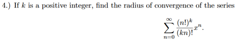 4 If K Is A Positive Integer Find The Radius Of Convergence Of The Series N N 0 Kn 1